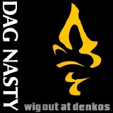 Dag Nasty - Wig Out At Denko's