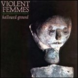 Violent Femmes - Hallowed Ground