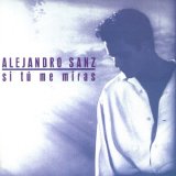 Alejandro Sanz - Si Tu Me Miras