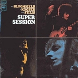 Mike Bloomfield, Al Kooper & Stephen Stills - Super Session