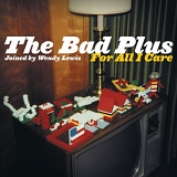 The Bad Plus, Wendy Lewis - For All I Care