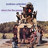 Brothers Unlimited - Who's For The Young