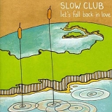 Slow Club - Let's Fall Back In Love