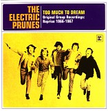 Electric Prunes - Too Much To Dream The Original Group Recordings