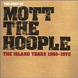 Mott The Hoople - The Best Of Mott The Hoople: The Island Years 1969-1972