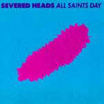 Severed Heads - All Saint's Day