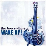 The Boo Radleys - Wake Up!