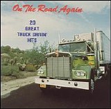 Various artists - On The Road Again - 20 Great Truck Drivin' Hits