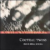 Cocteau Twins - Blue Bell Knoll