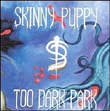 Skinny Puppy - Too Dark Park