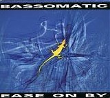 Bassomatic - Ease On By