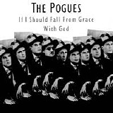 The Pogues - If I Should Fall From Grace With God