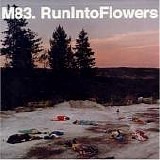 M83 - Run into Flowers