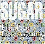 Sugar - File Under Easy Listening