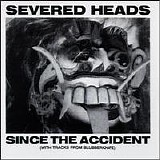 Severed Heads - Since the Accident (with tracks from Blubberknife)