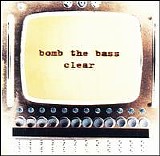 Bomb The Bass - Clear