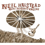 Neil Halstead - Oh! Mighty Engine