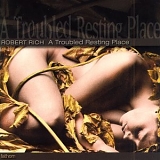 Robert Rich - A Troubled Resting Place