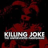 Killing Joke - The Original Unperverted Pantomime