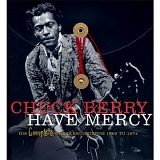 Berry, Chuck - Have Mercy:  His Complete Chess Recordings 1969 To 1974