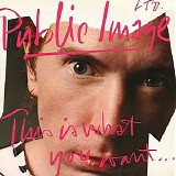 Public Image Ltd. - This Is What You Want... This Is What You Get