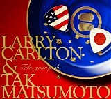 Larry Carlton & Tak Matsumoto - Take Your Pick