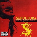 Sepultura - Under A Pale Grey Sky