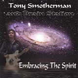 Tony Smotherman and Brain Station - Embracing The Spirit