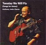 Anthony John Clarke - Tuesday We Will Fly (Songs for Anton)