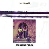 Parlour Band, The - Is A Friend?