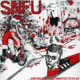 SNFU - ... And No One Else Wanted To Play