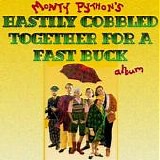 Monty Python - Monty Python's Hastily Cobbled Together For A Fast Buck Album