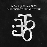 School of Seven Bells - Disconnect From Desire (Dig)