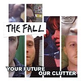 The Fall - Your Future Our Clutter