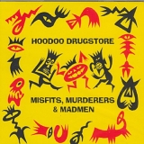 Hoodoo Drugstore - Misfits, Murderers & Madmen