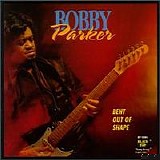 Bobby Parker - Bent Out of Shape  @VBR