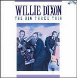 The Big Three Trio - The Willie Dixon: The Big Three Trio