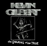 Gilbert, Kevin - The Shaming Of The True