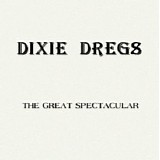 Dixie Dregs - The Great Spectacular