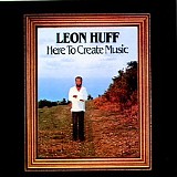 Huff, Leon - Here To Create Music