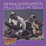 Watson, Johnny "Guitar" - Gangster Of Love 1 - Ain't That A Bitch