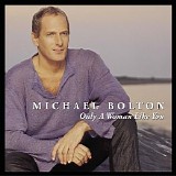 Bolton, Michael - Only A Woman Like You