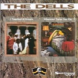 Dells - I Touched A Dream  ---  Whatever Turns You On