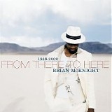 McKnight, Brian - 1989-2002 From There To Here