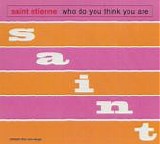 Saint Etienne - Who Do You Think You Are