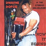 Dwayne Dopsie & The Zydeco Hellraisers - Now It Begins