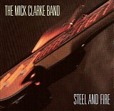 The Mick Clarke Band - Steel And Fire