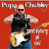 Popa Chubby - The Fight Is On