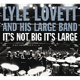 Lyle Lovett - It's Not Big It's Large