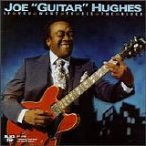 Joe "Guitar" Hughes - If You Want To See These Blues